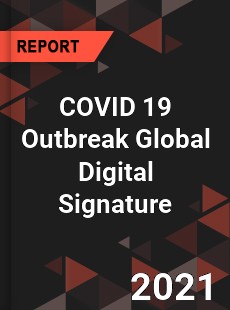 COVID 19 Outbreak Global Digital Signature Industry