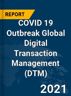 COVID 19 Outbreak Global Digital Transaction Management Industry