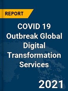 COVID 19 Outbreak Global Digital Transformation Services Industry