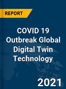 COVID 19 Outbreak Global Digital Twin Technology Industry