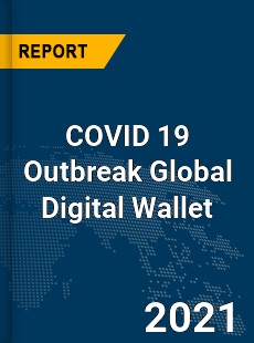 COVID 19 Outbreak Global Digital Wallet Industry