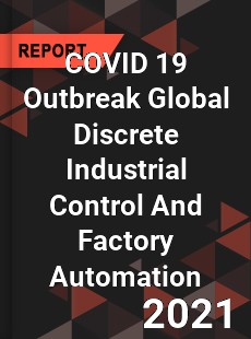 COVID 19 Outbreak Global Discrete Industrial Control And Factory Automation Industry