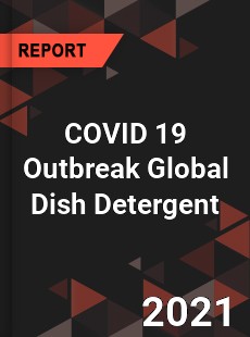 COVID 19 Outbreak Global Dish Detergent Industry