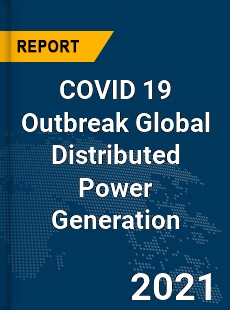 COVID 19 Outbreak Global Distributed Power Generation Industry