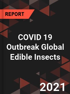 COVID 19 Outbreak Global Edible Insects Industry