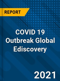 COVID 19 Outbreak Global Ediscovery Industry