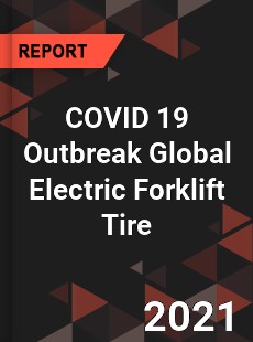 COVID 19 Outbreak Global Electric Forklift Tire Industry