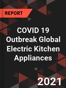 COVID 19 Outbreak Global Electric Kitchen Appliances Industry