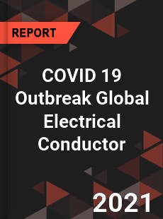 COVID 19 Outbreak Global Electrical Conductor Industry