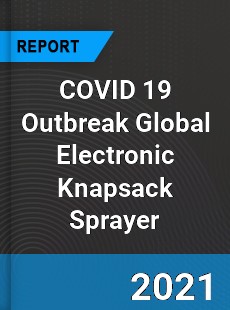 COVID 19 Outbreak Global Electronic Knapsack Sprayer Industry