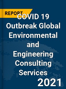 COVID 19 Outbreak Global Environmental and Engineering Consulting Services Industry