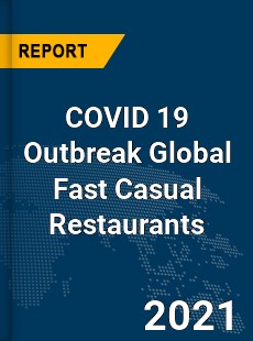 COVID 19 Outbreak Global Fast Casual Restaurants Industry