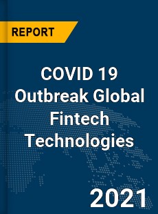 COVID 19 Outbreak Global Fintech Technologies Industry