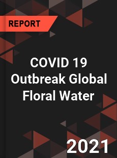 COVID 19 Outbreak Global Floral Water Industry