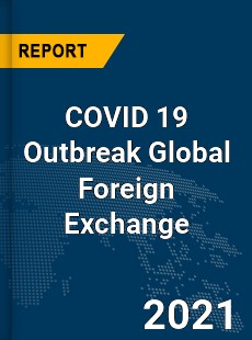 COVID 19 Outbreak Global Foreign Exchange Industry