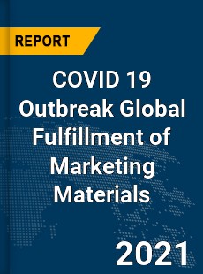 COVID 19 Outbreak Global Fulfillment of Marketing Materials Industry