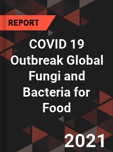 COVID 19 Outbreak Global Fungi and Bacteria for Food Industry