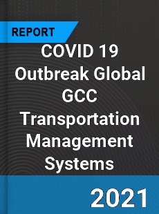 COVID 19 Outbreak Global GCC Transportation Management Systems Industry