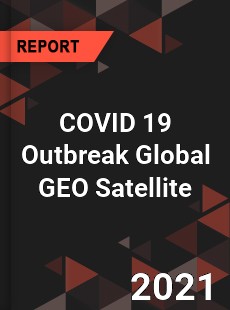 COVID 19 Outbreak Global GEO Satellite Industry