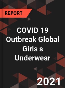 COVID 19 Outbreak Global Girls s Underwear Industry