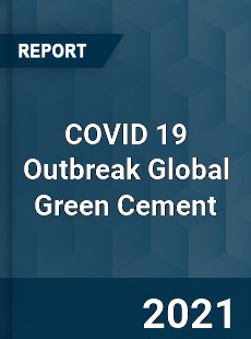 COVID 19 Outbreak Global Green Cement Industry