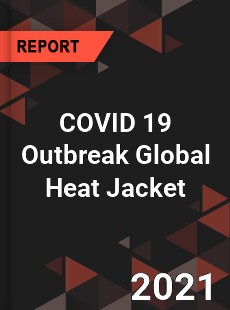 COVID 19 Outbreak Global Heat Jacket Industry