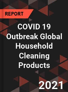 COVID 19 Outbreak Global Household Cleaning Products Industry