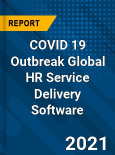 COVID 19 Outbreak Global HR Service Delivery Software Industry