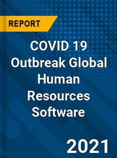 COVID 19 Outbreak Global Human Resources Software Industry