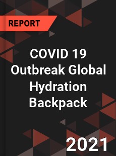 COVID 19 Outbreak Global Hydration Backpack Industry