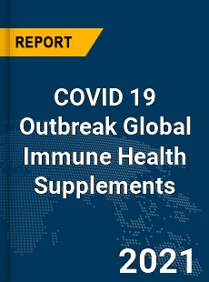 COVID 19 Outbreak Global Immune Health Supplements Industry