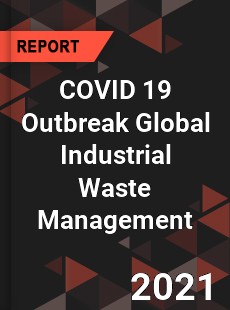 COVID 19 Outbreak Global Industrial Waste Management Industry