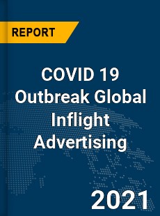 COVID 19 Outbreak Global Inflight Advertising Industry