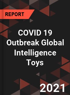 COVID 19 Outbreak Global Intelligence Toys Industry