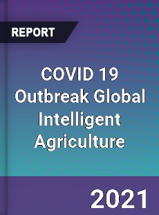 COVID 19 Outbreak Global Intelligent Agriculture Industry