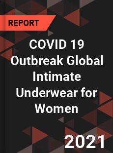 COVID 19 Outbreak Global Intimate Underwear for Women Industry