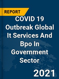 COVID 19 Outbreak Global It Services And Bpo In Government Sector Industry