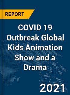 COVID 19 Outbreak Global Kids Animation Show and a Drama Industry