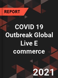 COVID 19 Outbreak Global Live E commerce Industry