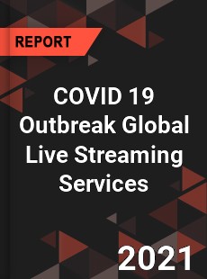 COVID 19 Outbreak Global Live Streaming Services Industry