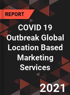 COVID 19 Outbreak Global Location Based Marketing Services Industry