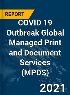 COVID 19 Outbreak Global Managed Print and Document Services Industry