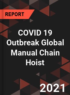 COVID 19 Outbreak Global Manual Chain Hoist Industry