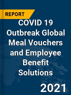 COVID 19 Outbreak Global Meal Vouchers and Employee Benefit Solutions Industry