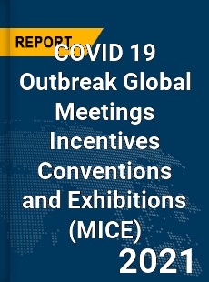 COVID 19 Outbreak Global Meetings Incentives Conventions and Exhibitions Industry