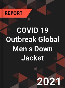 COVID 19 Outbreak Global Men s Down Jacket Industry