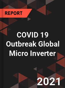 COVID 19 Outbreak Global Micro Inverter Industry