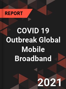 COVID 19 Outbreak Global Mobile Broadband Industry