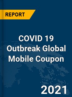 COVID 19 Outbreak Global Mobile Coupon Industry