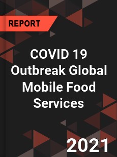 COVID 19 Outbreak Global Mobile Food Services Industry